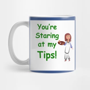 You're staring at my tips Mug